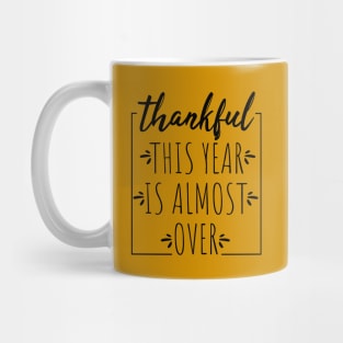 Thankful This Year is Almost Over Mug